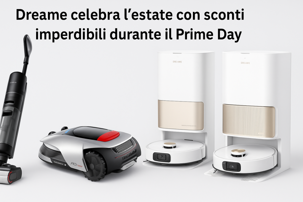 Dreame celebra l'estate con sconti imperdibili durante il Prime Day